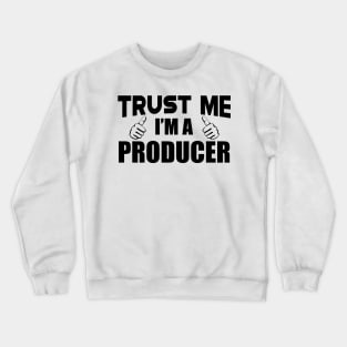 Producer - Trust me I'm a producer Crewneck Sweatshirt